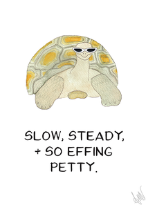 "Slow, Steady, + So Effing Petty" Greeting Card